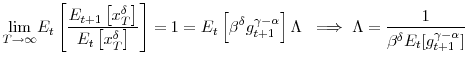 \displaystyle \underset{T\rightarrow\infty}{\lim}E_{t}\left[ \frac{E_{t+1}\left[ x_{T}^{\delta}\right] }{E_{t}\left[ x_{T}^{\delta}\right] }\right] =1=E_{t}\left[ \beta^{\delta}g_{t+1}^{\gamma-\alpha}\right] \Lambda ~\implies\Lambda=\frac{1}{\beta^{\delta}E_{t}[g_{t+1}^{\gamma-\alpha}]}% 