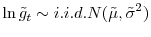 \displaystyle \ln\tilde{g}_{t}\sim i.i.d.N(\tilde{\mu},\tilde{\sigma}^{2})