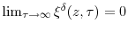  \lim_{\tau\rightarrow\infty}\xi^{\delta}(z,\tau)=0