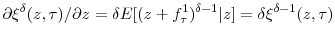 \displaystyle \partial\xi^{\delta}(z,\tau)/\partial z=\delta E[(z+f_{\tau}^{1})^{\delta -1}\vert z]=\delta\xi^{\delta-1}(z,\tau) 