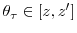  \theta_{\tau}\in\lbrack z,z^{\prime}]