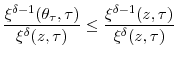 \displaystyle \frac{\xi^{\delta-1}(\theta_{\tau},\tau)}{\xi^{\delta}(z,\tau)}\leq\frac {\xi^{\delta-1}(z,\tau)}{\xi^{\delta}(z,\tau)}% 