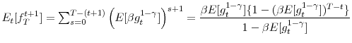 \displaystyle E_{t}[f_{T}^{t+1}]=% {\textstyle\sum\nolimits_{s=0}^{T-(t+1)}} \left( E[\beta g_{t}^{1-\gamma}]\right) ^{s+1}=\frac{\beta E[g_{t}% ^{1-\gamma}]\{1-(\beta E[g_{t}^{1-\gamma}])^{T-t}\}}{1-\beta E[g_{t}% ^{1-\gamma}]}% 