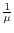 \frac{1}{\mu }