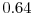 0.64