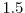  1.5