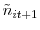 \displaystyle \tilde{n}_{it+1}