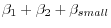 \beta _{1 }+_{ }\beta _{2 }+\beta _{small}