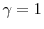  \gamma = 1