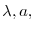  \lambda, a,