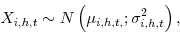 \begin{displaymath} X_{i,h,t}\sim N\left( \mu _{i,h,t,};\sigma _{i,h,t}^{2}\right) , \end{displaymath}