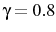  \gamma=0.8
