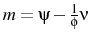  m=\psi-\frac{1}{\phi}\nu