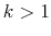  k>1