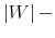  \left\vert W\right\vert -