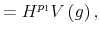 \displaystyle =H^{p_{1}}V\left( g\right) ,