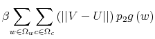 \displaystyle \beta{\displaystyle\sum\limits_{w\in\Omega_{w}}}{\displaystyle\sum \limits_{c\in\Omega_{c}}}\left( \left\vert \left\vert V-U\right\vert \right\vert \right) p_{2}g\left( w\right)