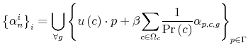 \displaystyle \left\{ \alpha_{n}^{i}\right\} _{i}={\displaystyle\bigcup\limits_{\forall g}}\left\{ u\left( c\right) \cdot p+\beta{\displaystyle\sum\limits_{c\in \Omega_{c}}}\frac{1}{\Pr\left( c\right) }\alpha_{p,c,g}\right\} _{p\in\Gamma}% 