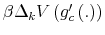  \beta\Delta_{k}V\left( g_{c}^{\prime}\left( .\right) \right) 