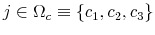  j\in \Omega_{c}\equiv\left\{ c_{1},c_{2},c_{3}\right\} 