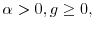 \alpha>0,g\geq 0,