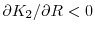  \partial K_{2}/\partial R<0