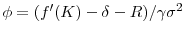  \phi=(f'(K)-\delta-R)/\gamma \sigma^2
