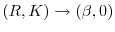  (R,K)\rightarrow (\beta,0)