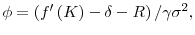  \phi =\left( f^{\prime }\left( K\right) -\delta-R\right) /\gamma \sigma ^{2},