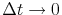  \Delta t\rightarrow0