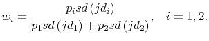\displaystyle w_{i}=\frac{p_{i}sd\left( jd_{i}\right) }{p_{1}sd\left( jd_{1}\right) +p_{2}sd\left( jd_{2}\right) }\text{,~~~}i=1,2\text{.}