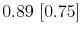  0.89~[0.75]