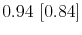 0.94~[0.84]