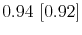  0.94~[0.92]