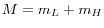  M=m_{L} +m_{H} 