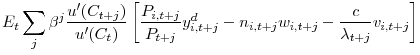 \displaystyle E_{t}\sum_{j}\beta^{j}\frac{u^{\prime}(C_{t+j})}{u^{\prime}(C_{t})}\left[ \frac{P_{i,t+j}}{P_{t+j}}y_{i,t+j}^{d}-n_{i,t+j}w_{i,t+j}-\frac{c} {\lambda_{t+j}}v_{i,t+j}\right] 