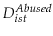 \displaystyle D_{ist}^{Abused}