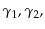  \gamma _1 , \gamma _2 ,