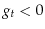  g_{t}<0