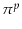  \pi^{p}