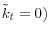 \tilde {k}_t =0)