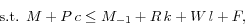 \begin{displaymath} \mbox{s.t. }M+P\,c\le M_{-1}+R\,k+W\,l+F, \end{displaymath}