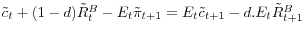 \tilde {c}_t +(1-d)\tilde {R}_t^B -E_t \tilde {\pi }_{t+1} =E_t \tilde {c}_{t+1} -d.E_t \tilde {R}_{t+1}^B 