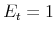  E_{t}=1