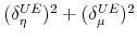  % (\delta _{\eta }^{UE})^{2}+(\delta _{\mu }^{UE})^{2}