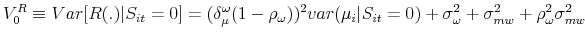 \displaystyle V_{0}^{R}\equiv Var[R(.)\vert S_{it}=0]=(\delta _{\mu }^{\omega }(1-\rho _{\omega }))^{2}var(\mu _{i}\vert S_{it}=0)+\sigma _{\omega }^{2}+\sigma _{mw}^{2}+\rho _{\omega }^{2}\sigma _{mw}^{2}