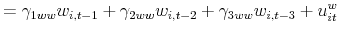 \displaystyle =\gamma_{1ww}w_{i,t-1}+\gamma_{2ww}w_{i,t-2}+\gamma_{3ww}% w_{i,t-3}+u_{it}^{w}