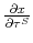  \frac{\partial x}{\partial\tau ^{S}}