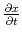  \frac{\partial x}{\partial t}