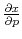  \frac{\partial x}{\partial p}